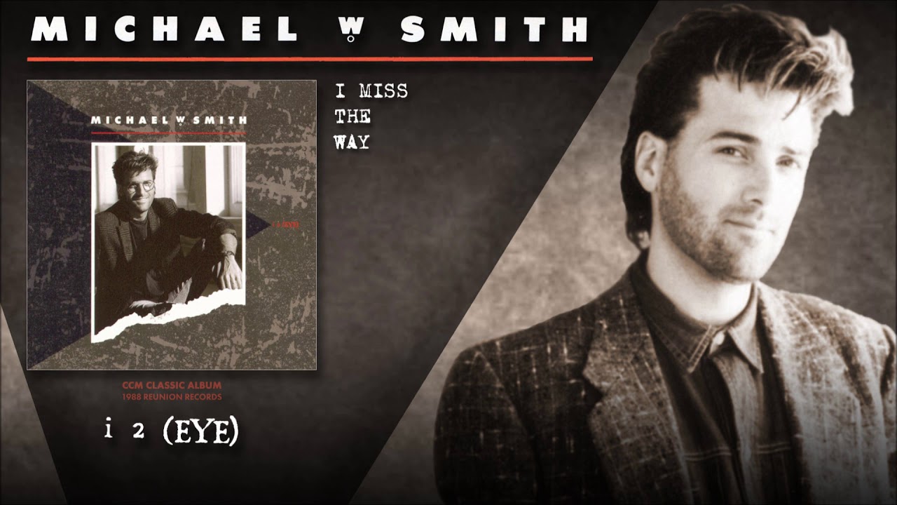 Michael W Smith - I Miss The Way