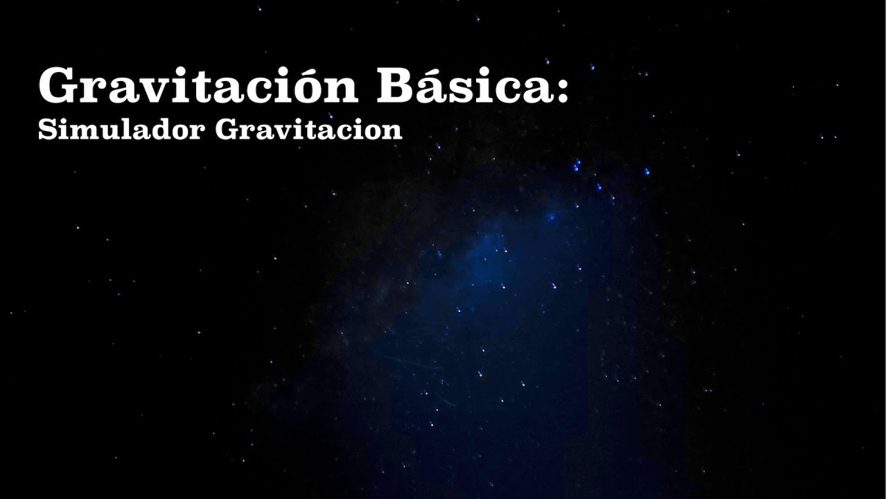 Gravitaci&oacute;n B&aacute;sica: 4. Simulador Gravitacional