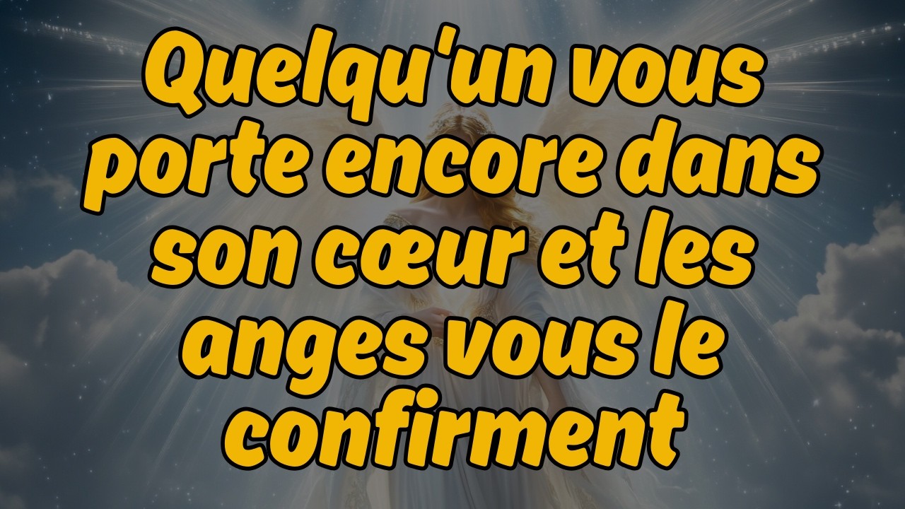 Quelqu'un vous porte encore dans son c&oelig;ur &mdash; et les anges vous le confirment | Message des anges