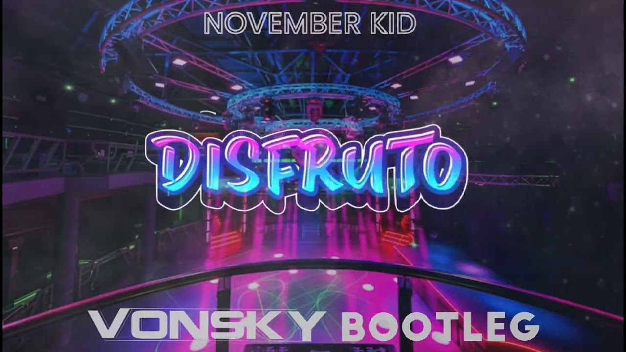NOVEMBER KID - Disfruto (VONSKY Bootleg)