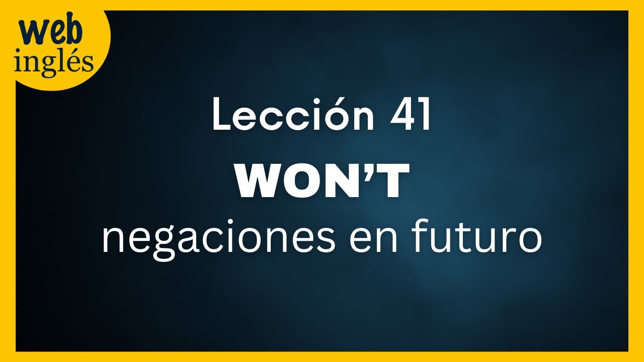 ★41~Las 2 Traducciones de WON&rsquo;T, Negaciones en Futuro, C&oacute;mo Negarse en Ingl&eacute;s