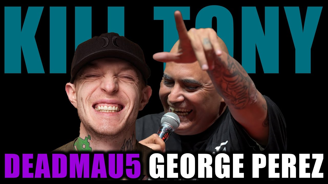 KILL TONY #586 - DEADMAU5 + GEORGE PEREZ