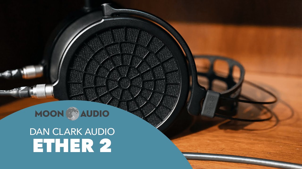 Dan Clark Audio Ether 2 Headphones Review & Comparison | Moon Audio
