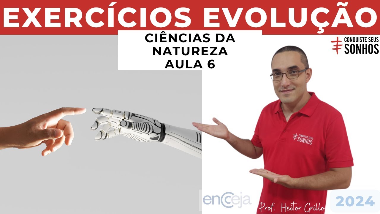 AULA 06 - CIÊNCIAS DA NATUREZA - EXERCÍCIOS EVOLUÇÃO - ENCCEJA 2024 - ENSINO MÉDIO E FUNDAMENTAL
