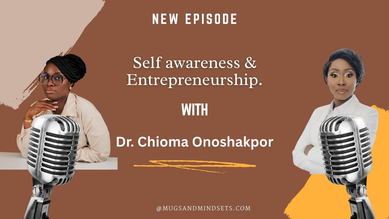The Truth about Self-awareness and Entrepreneurship No one Talks About with Dr. Chioma Onoshakpor