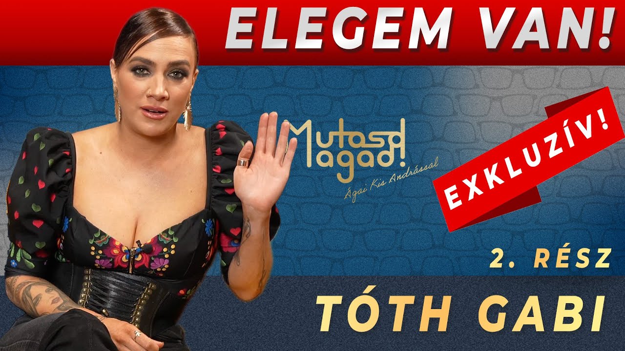 Tóth Gabi: Elegem van! | Mutasd Magad!