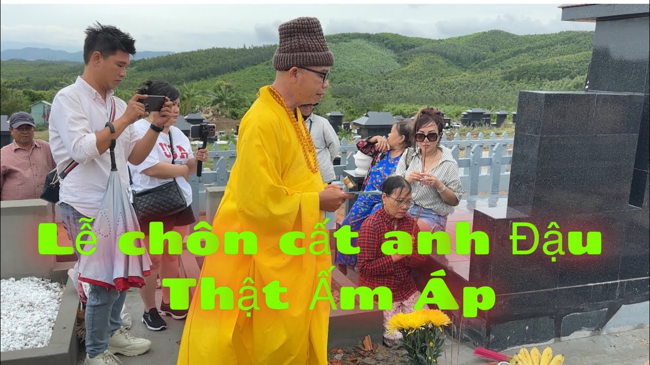 LỄ CHÔN CẤT ANH ĐẬU. CẢM ĐỘNG TÌNH CẢM GIA ĐÌNH DÀNH CHO ANH ĐẬU.