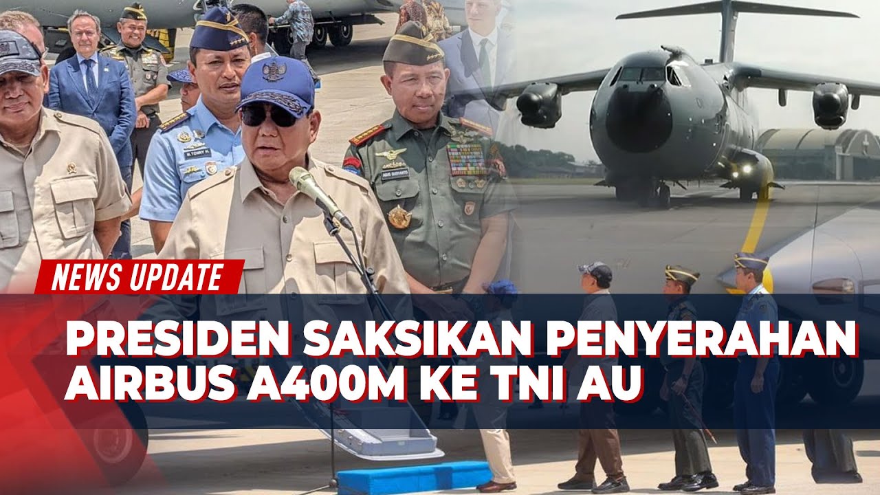 Presiden Prabowo Saksikan Penyerahan Airbus A400M, Tambah Kekuatan Udara TNI AU