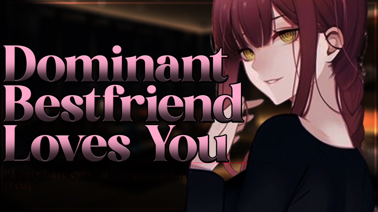 Dominant Bestfriend Loves You 💗 [F4F] [Soft Dominant] [Possessive] [Flirty]