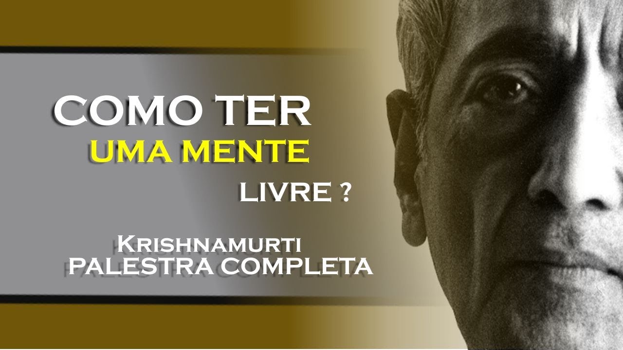 COMO TER UMA MENTE LIVRE, A MENTE SEM MEDO, KRISHNAMURTI DUBLADO