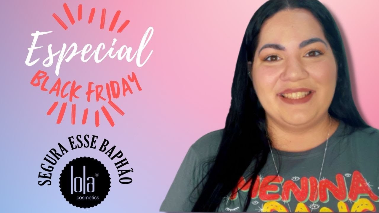QUAIS PRODUTOS LOLA COSMETICS VALEM A PENA COMPRAR NA BLACK FRIDAY?