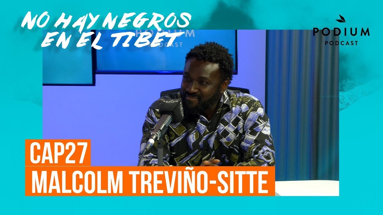 Malcolm Treviño-Sitte | No hay negros en el Tíbet: Capítulo 27 | Podium Podcast