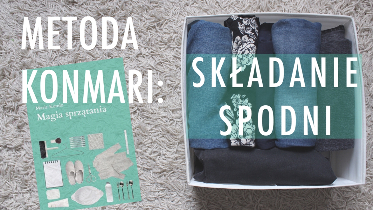 METODA KONMARI: SKŁADANIE SPODNI, SZORT&Oacute;W I DRES&Oacute;W ('MAGIA SPRZĄTANIA') - minimalizm