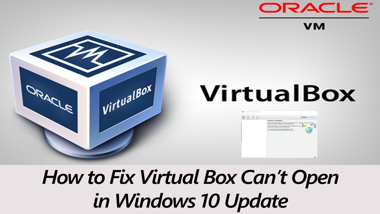 How to Fix Virtual Box can not open in Windows 10 Update
