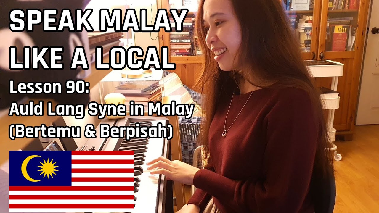 Speak Malay Like a Local - Lesson 90: Auld Lang Syne in Malay (Bertemu & Berpisah)