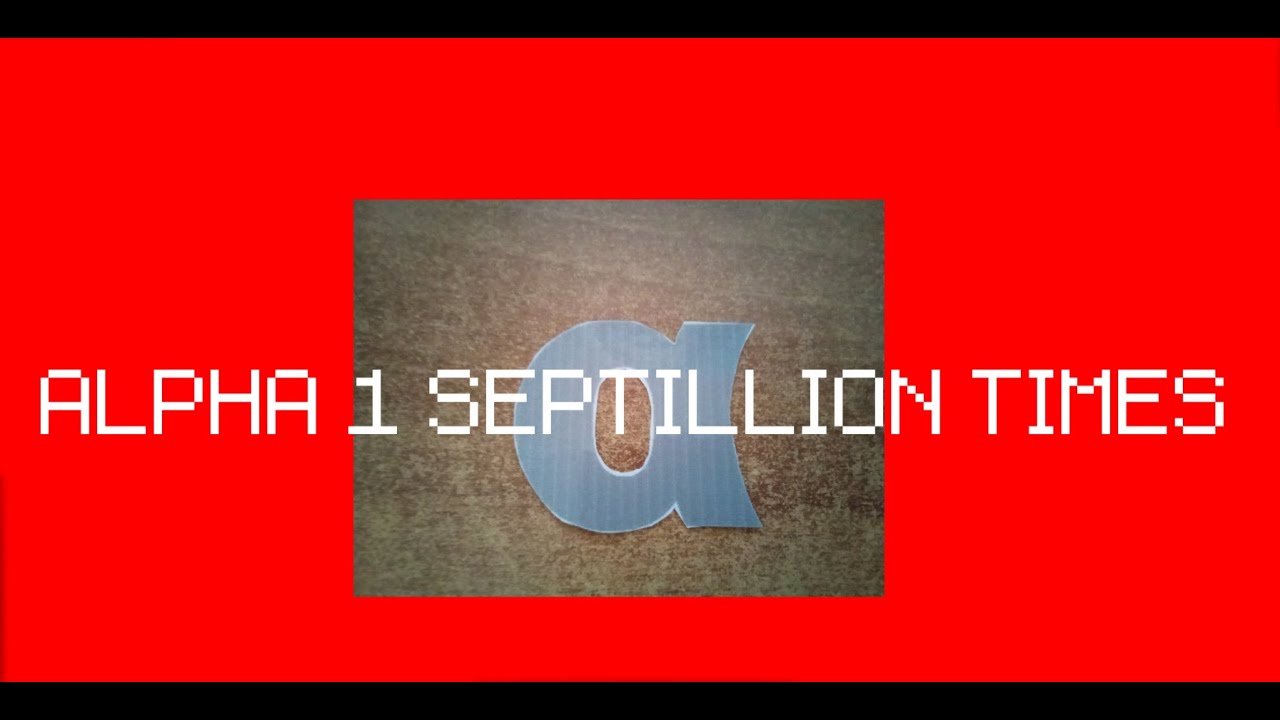 Alpha 1 Septillion Times