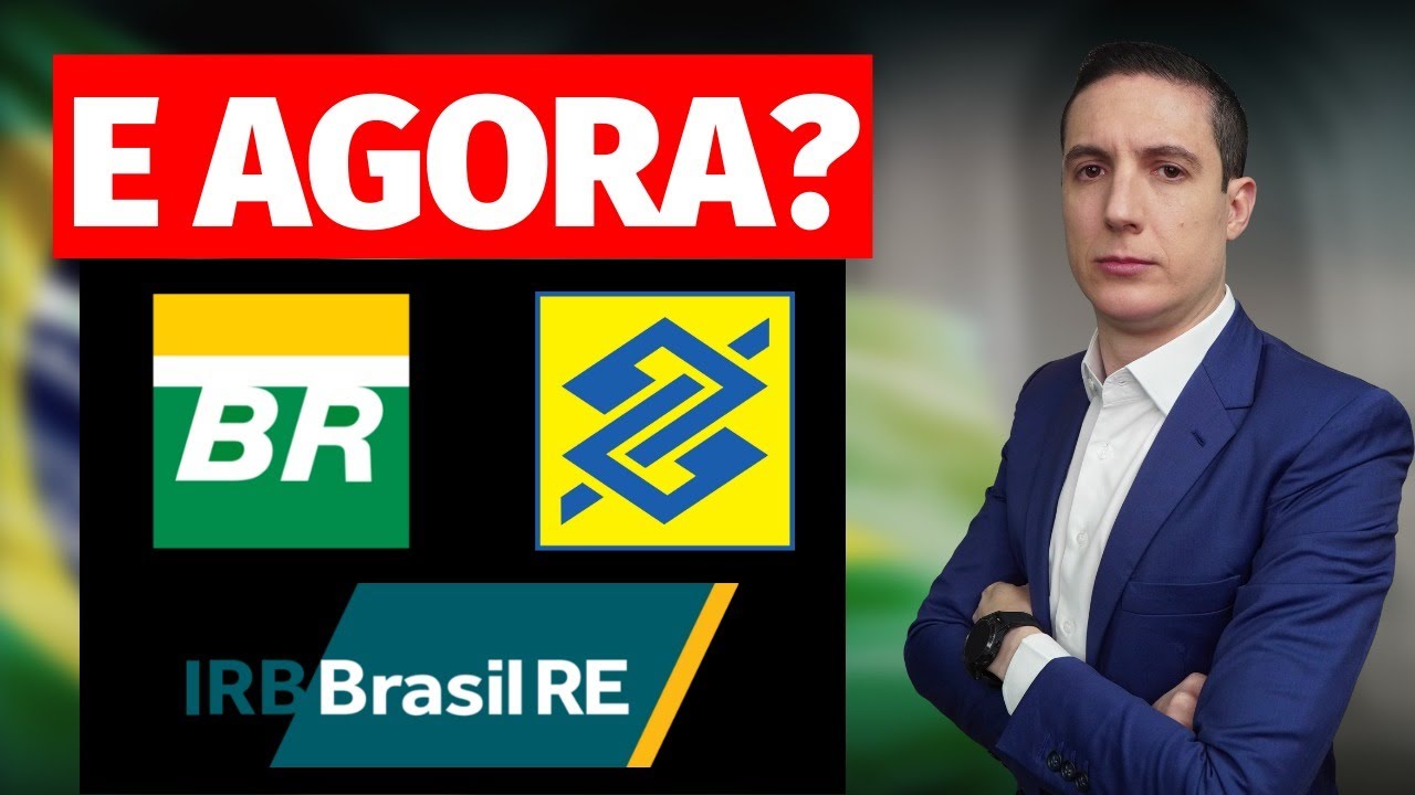 AÇÕES DA IRB (IRBR3), PETROBRAS (PETR3 e PETR4) E BANCO DO BRASIL (BBAS3) - O QUE MUDOU?