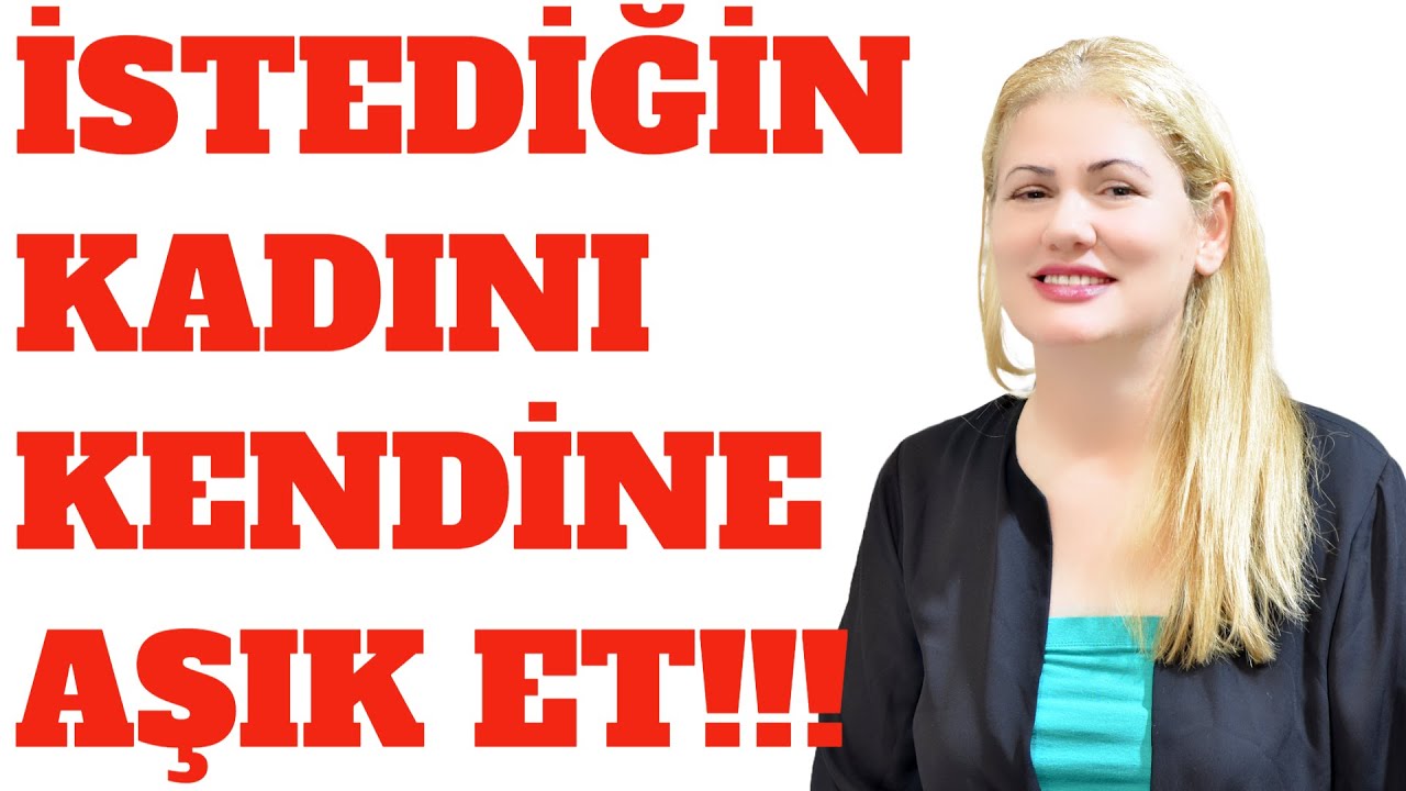 İSTEDİĞİN KADINI KENDİNE AŞIK ETMENİN ANAHTARI