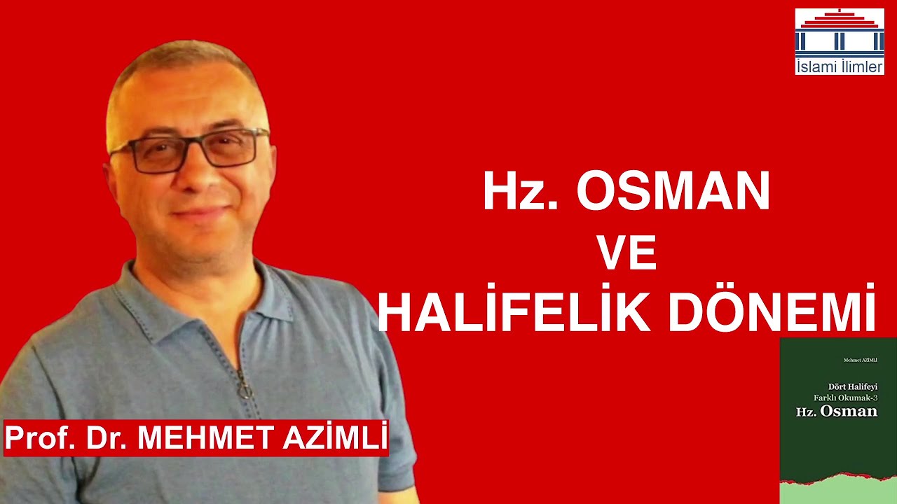Hz. Osman ve Halifelik Dönemi | Prof. Dr. Mehmet AZİMLİ