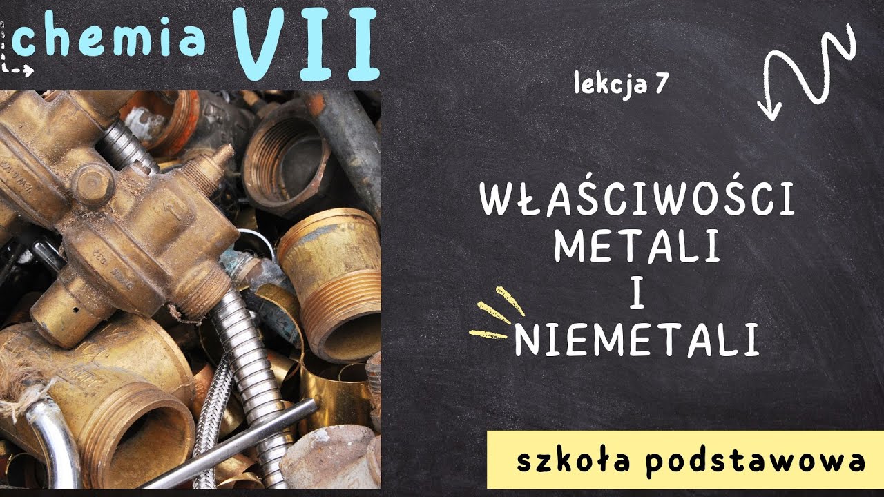 Chemia klasa 7 [Lekcja 7 - Właściwości metali i niemetali]