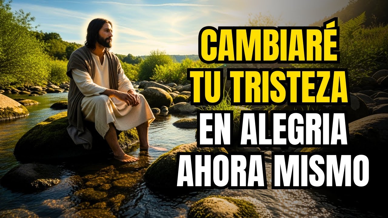 DIOS TE DICE: TU TRISTEZA SERÁ CAMBIADA EN FUERZA DIVINA Y DE BENDICIÓN