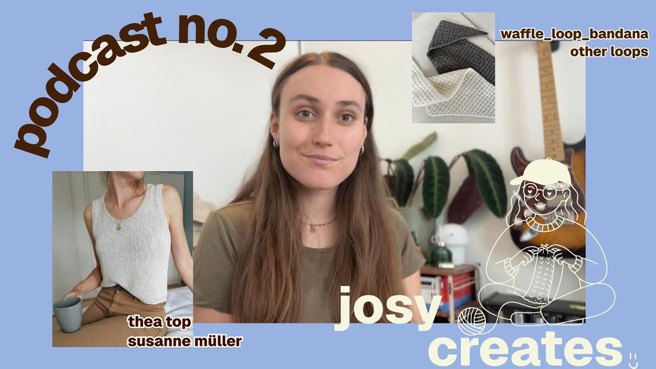 podcast tricot no 2 ⎮ tricots d'été, foulard texturé et pleins de plans ⎮ josy creates