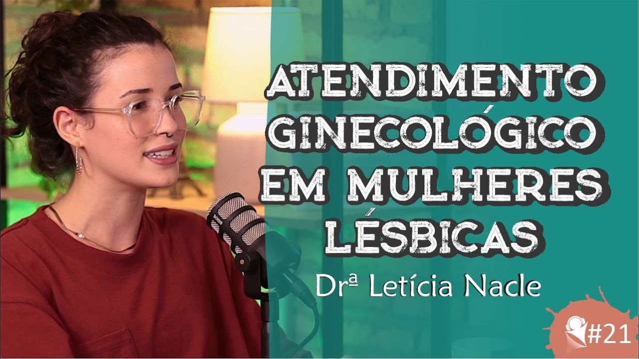 ATENDIMENTO GINECOLÓGICO EM MULHERES LÉSBICAS - DRª LETÍCIA NACLE - Fala Go #21