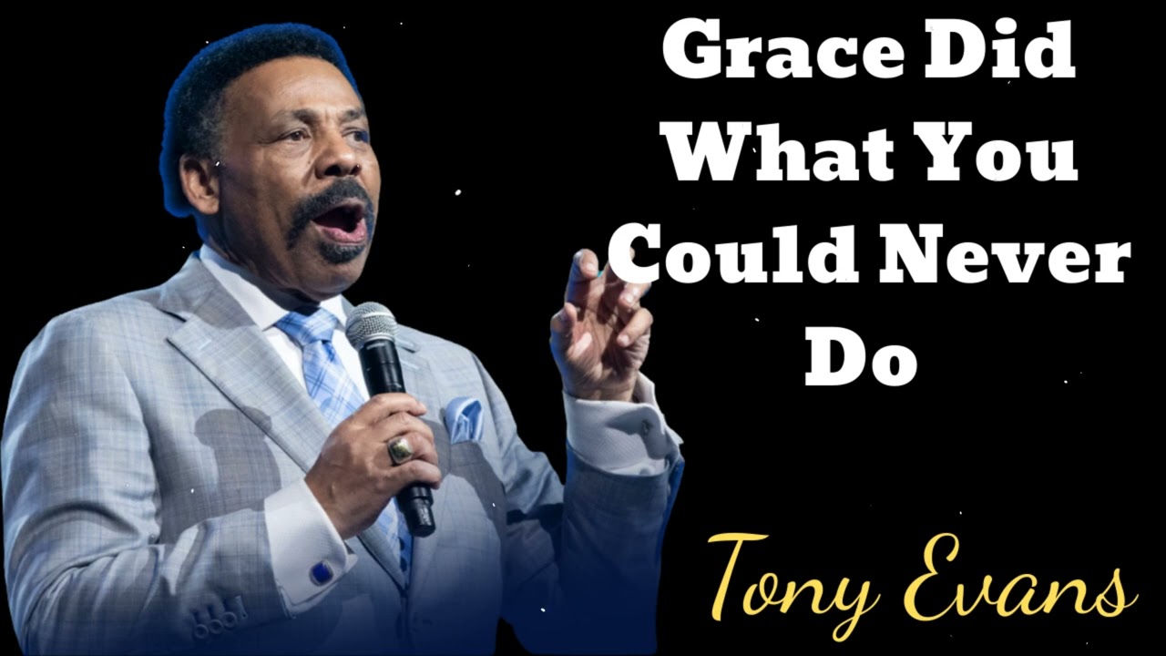 Grace Did What You Could Never Do - Tony Evans Message
