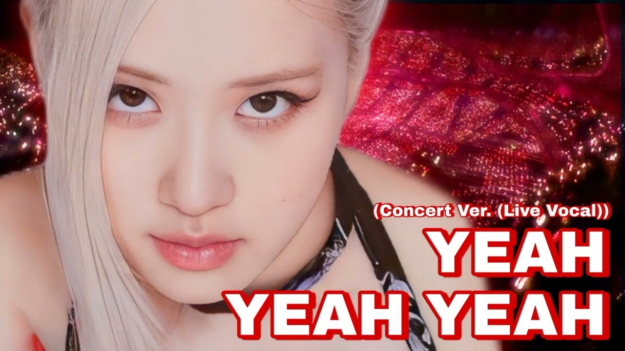 Yeah Yeah Yeah Blackpink (Concert Ver. (Live Vocal))
