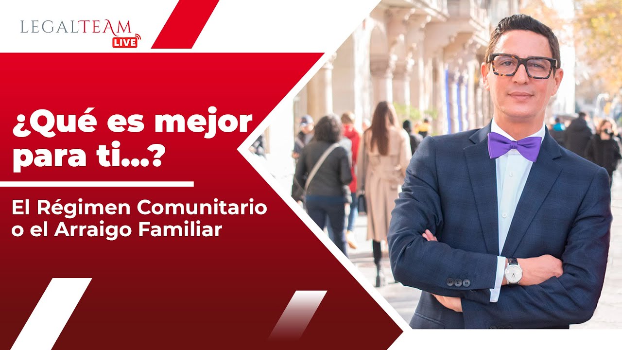 ¿Qué es mejor en tu caso: el Régimen Comunitario o el Arraigo Familiar?