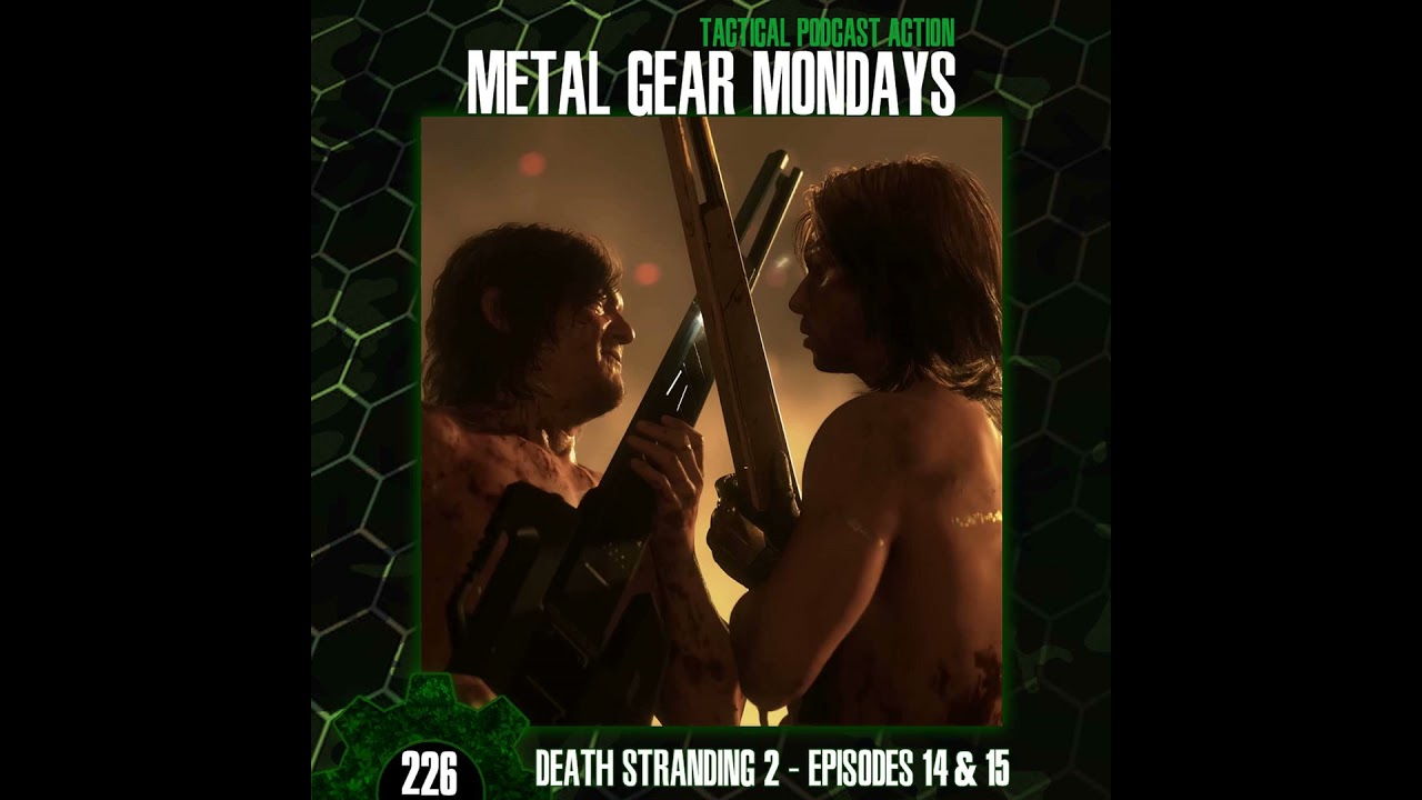 #226: Death Stranding 2 (2025) - Episodes 14 & 15