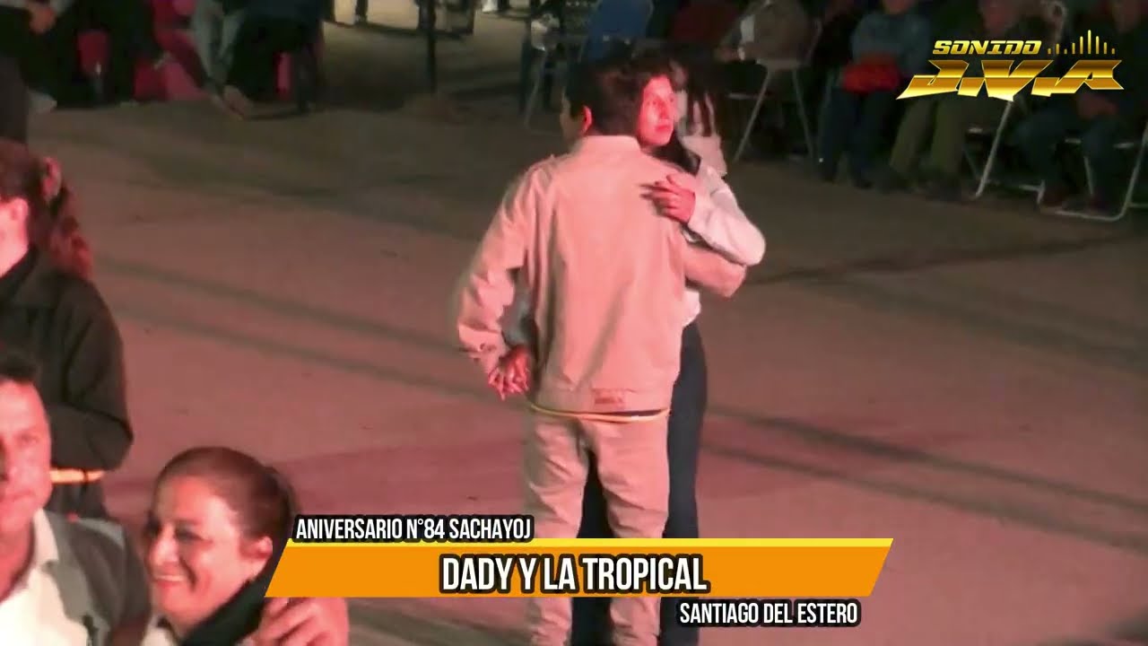DADY Y LA TROPICAL, 2024 - ANIVERSARIO 84 SACHAYOJ,SGO DEL ESTERO.