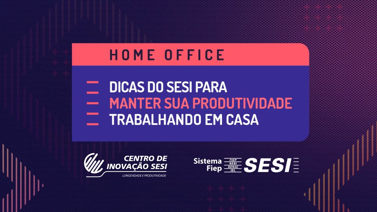 Confira as dicas do Sesi para ser produtivo no Home Office | Sesi PR