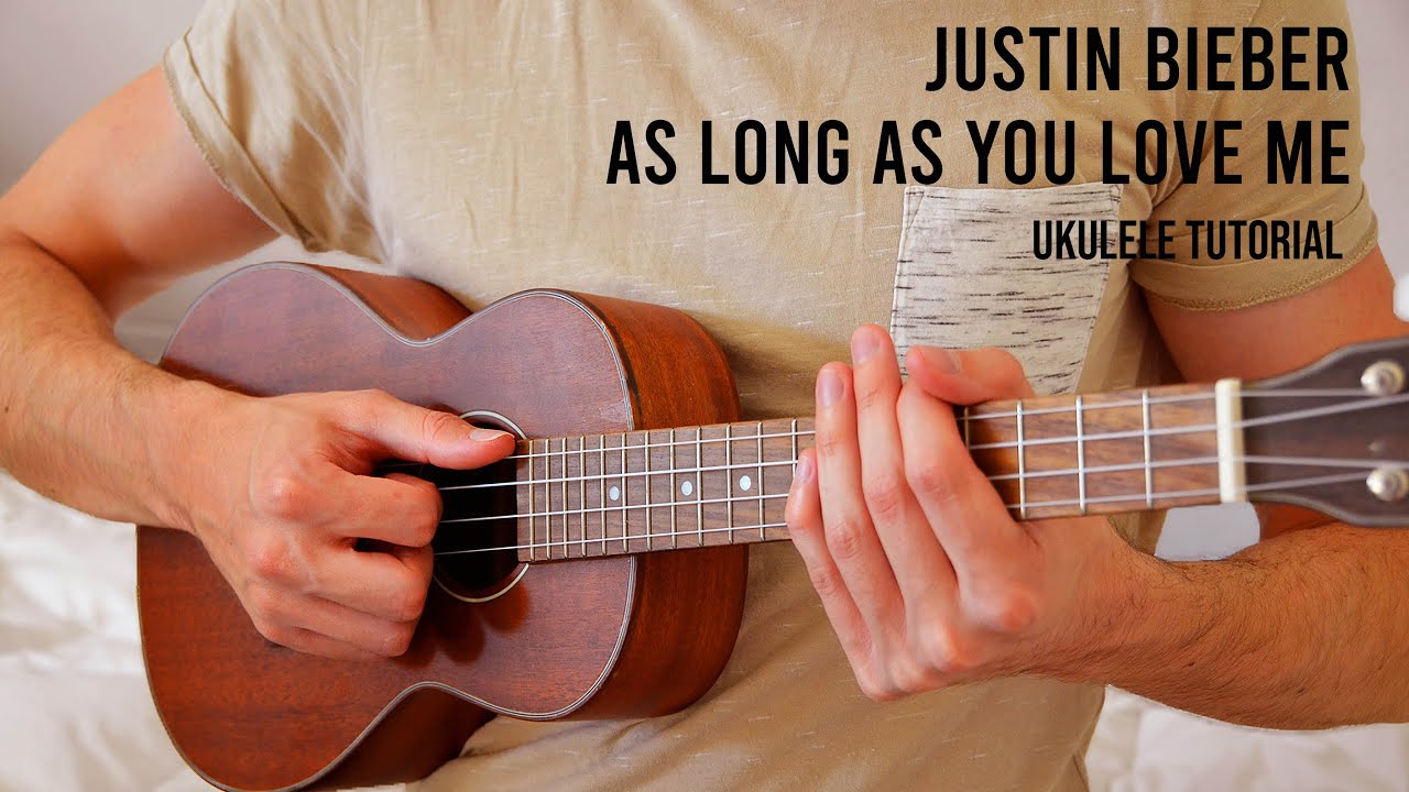 Justin Bieber – As Long As You Love Me EASY Ukulele Tutorial With Chords / Lyrics