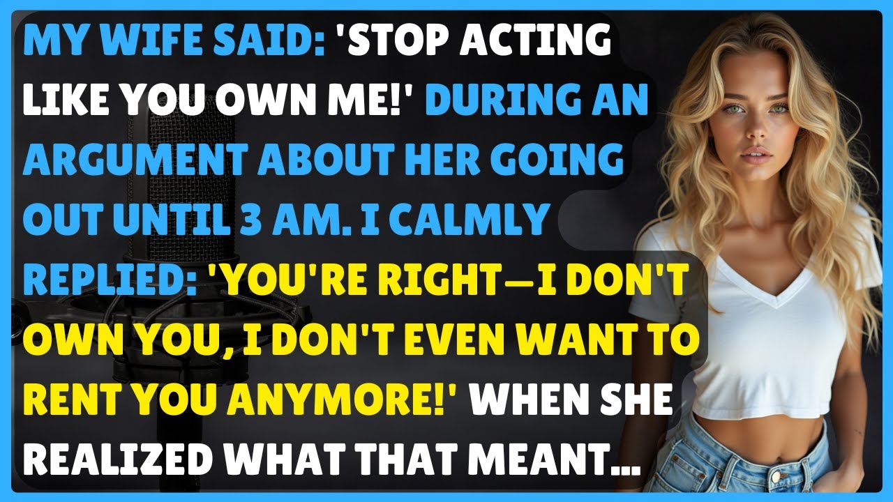 She Said “You Don’t Own Me!” During an Argument—My Calm Reply About Freedom Changed Everything