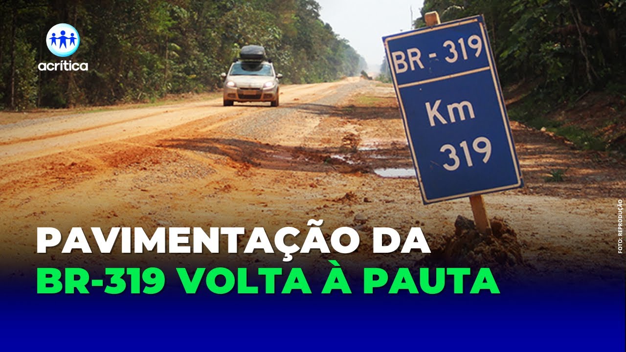 PAVIMENTA&Ccedil;&Atilde;O DA BR-319: LICENCIAMENTO DAS OBRAS &Eacute; PREVISTO PARA 2026