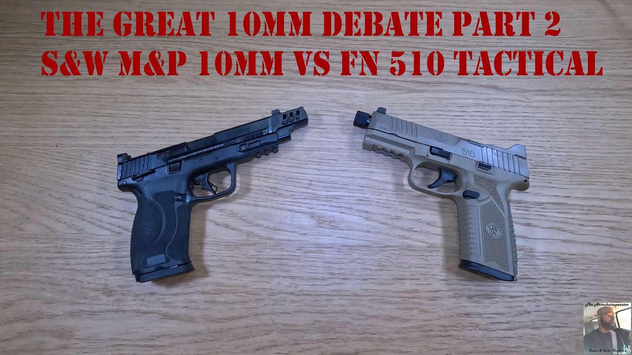 Great 10mm debate Part 2!  S&W 10mm Performance Center VS FN510 Tactical