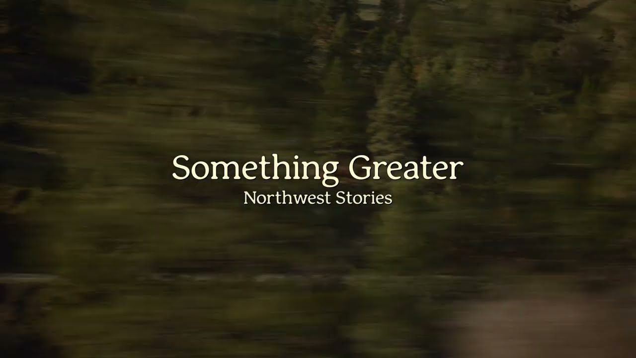 Northwest Stories - Something Greater (Official Lyric Video)