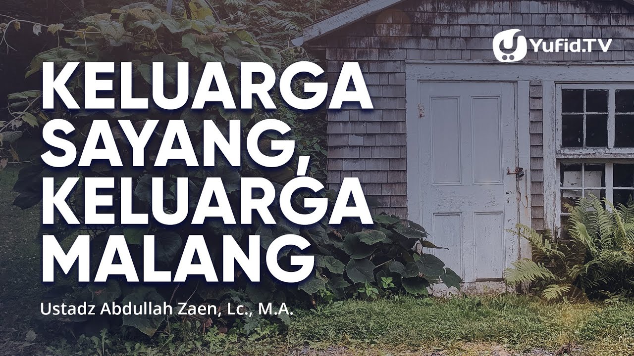 Kajian Islam: Keluarga Sayang Keluarga Malang - Ustadz Abdullah Zaen, Lc., MA