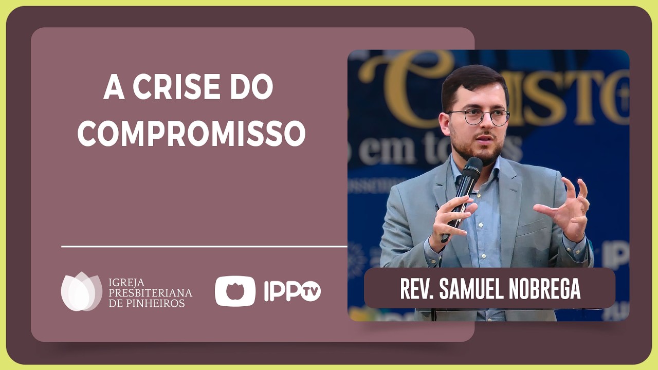 @Samuel Nobrega | A CRISE DO COMPROMISSO - MATEUS 5:31-37 | IPP PREGAÇÕES