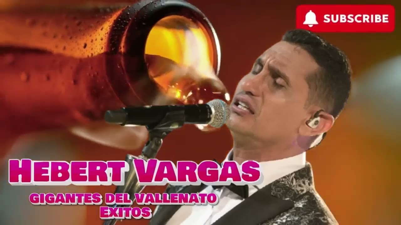 Mix Hebert Vargas Los Gigantes del vallenato y exitos