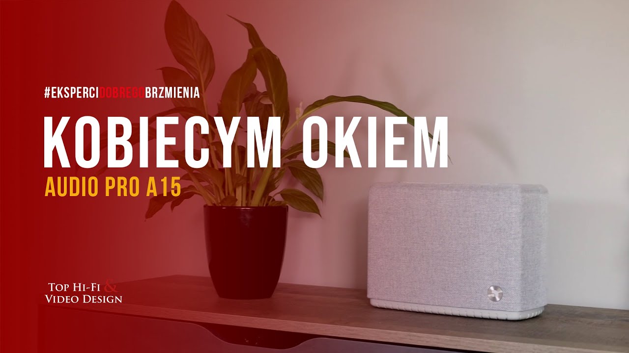 Audio Pro A15 – głośnik multiroom – Kobiecym Okiem 💄 | Top Hi-Fi