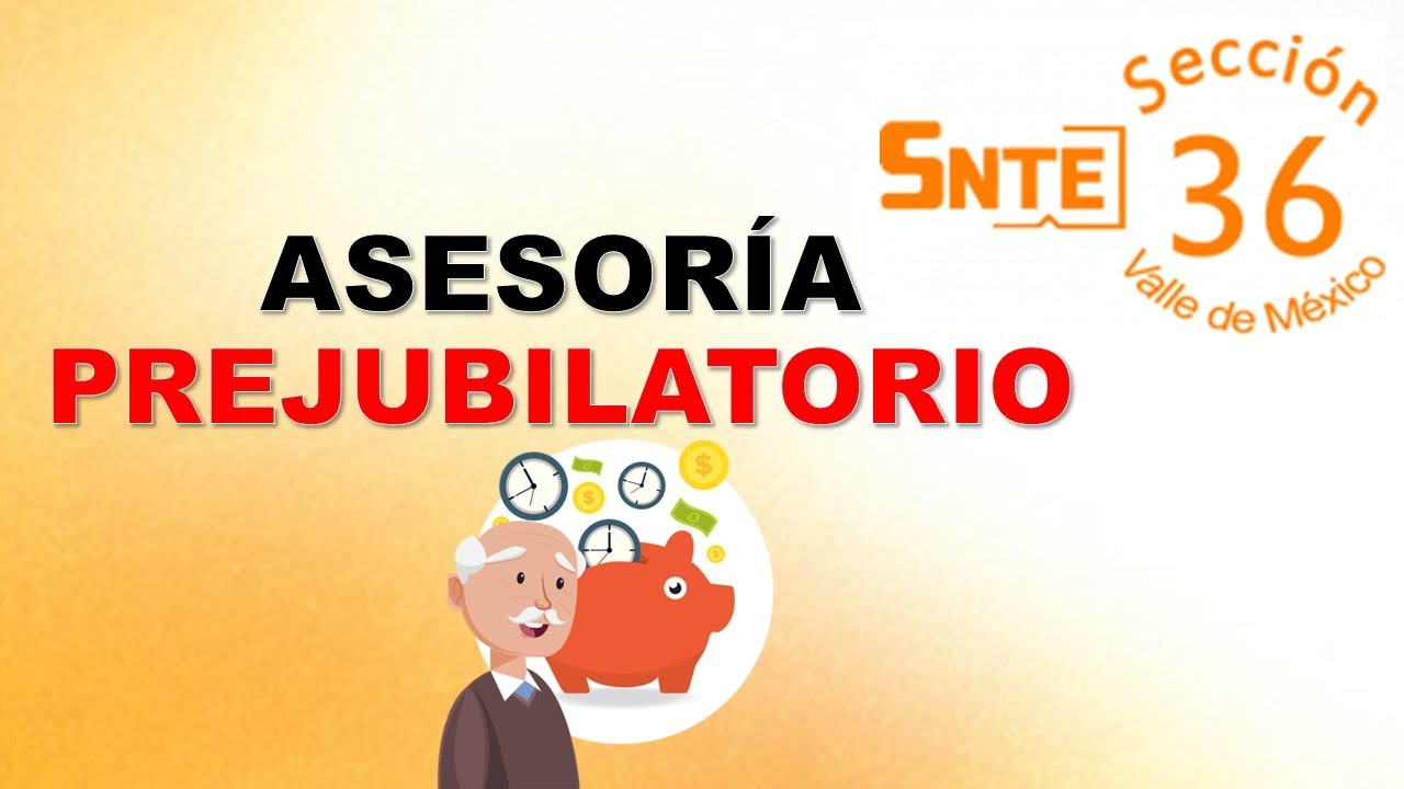 Asesoría Prejubilación y pensión SNTE 36 valle de México