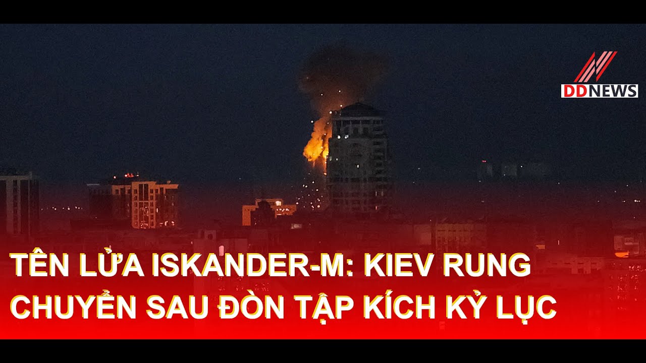 Tên lửa Iskander-M: Kiev rung chuyển sau đòn tập kích kỷ lục | DDN tổng hợp 