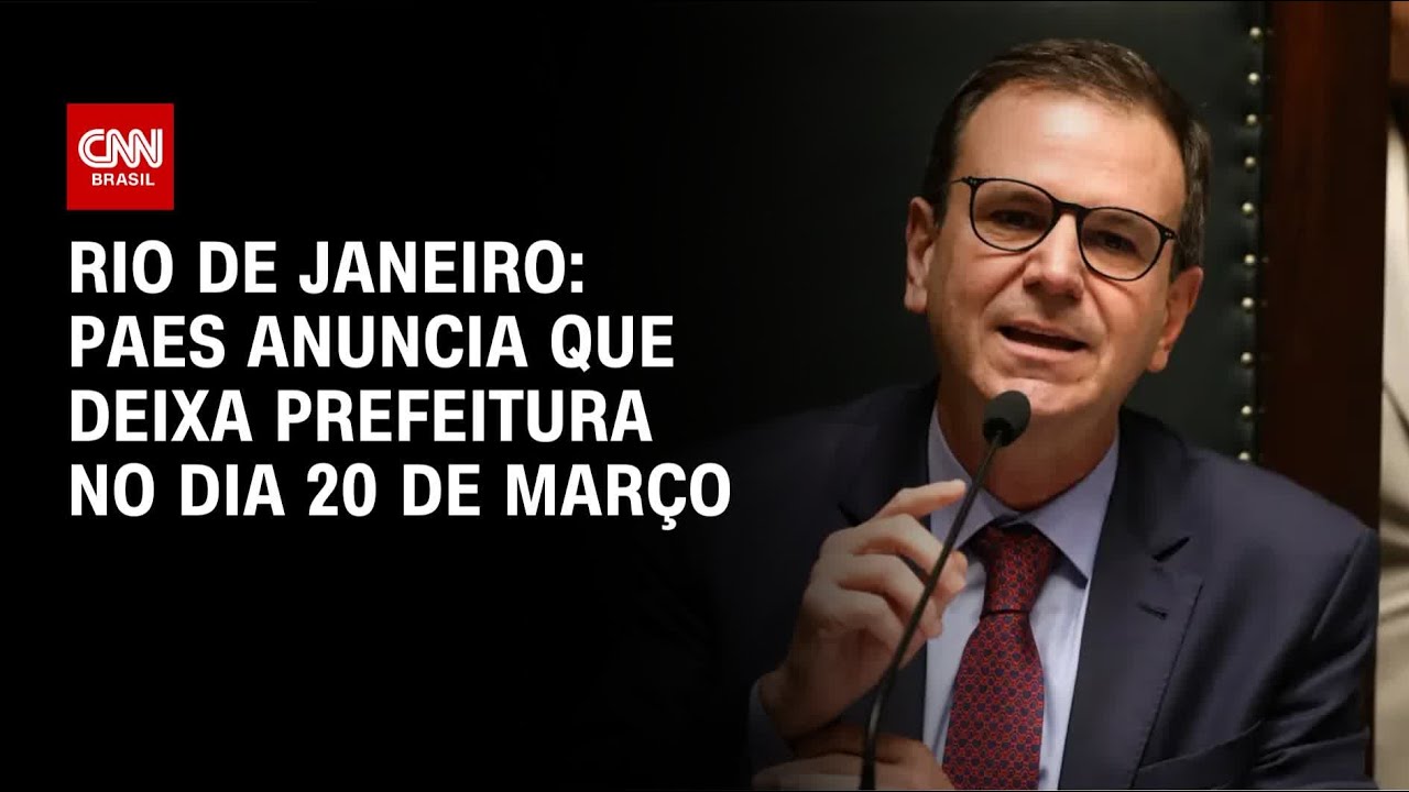Eduardo Paes anuncia que deixa a prefeitura do Rio de Janeiro em 20 de mar&ccedil;o | AGORA CNN
