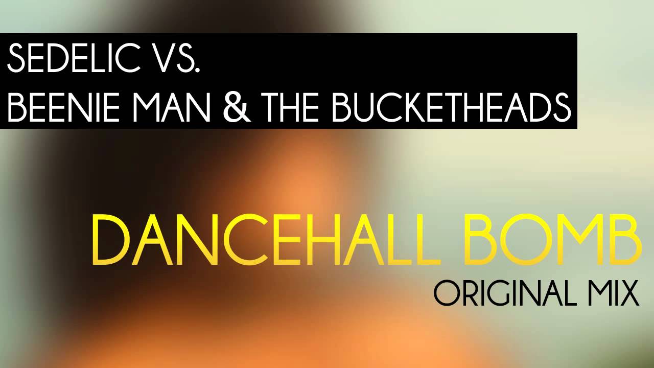 Sedelic vs Beenie Man & The Bucketheads - Dancehall Bomb (Original Mix)