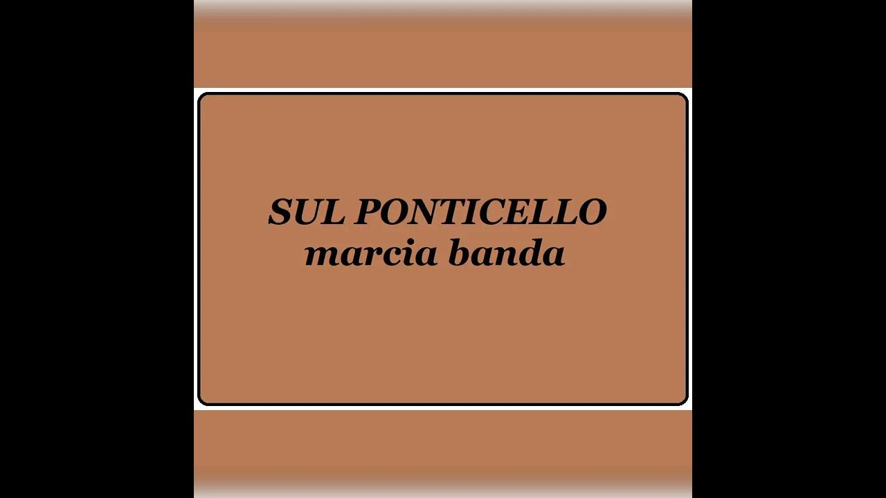 Sul Ponticello - marcia banda