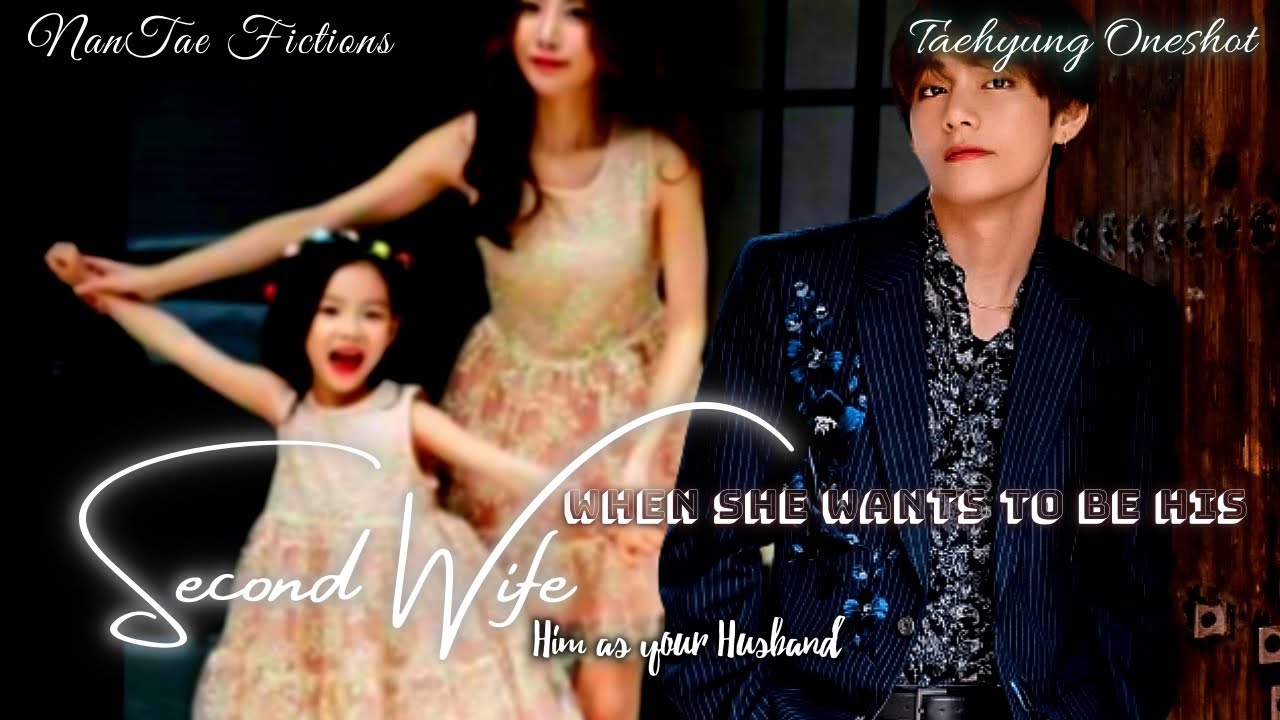 When she wants to be his Second Wife: Him as ur husband || Taehyung Oneshots || NanTae Fictions