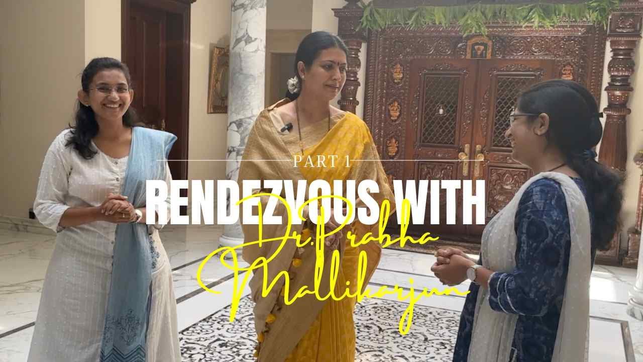 Rendezvous With Dr.Prabha Mallikarjun: Part 1
