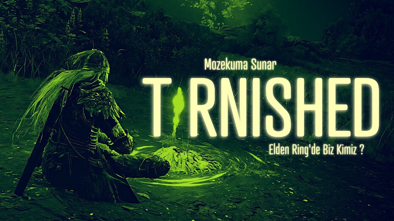 TARNISHED - Elden Ring'de Biz Kimiz ?